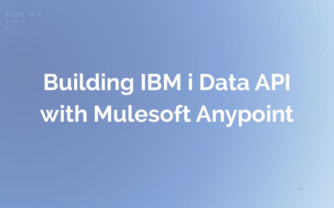 Building IBM i Data API with Mulesoft Anypoint