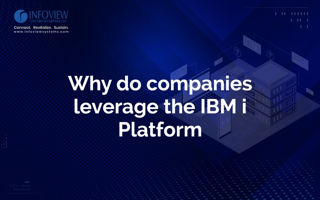 Why do companies leverage the IBM i Platform